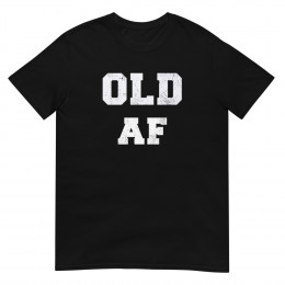 Old AF T-shirt
