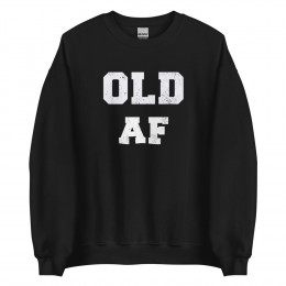 Old AF Sweatshirt